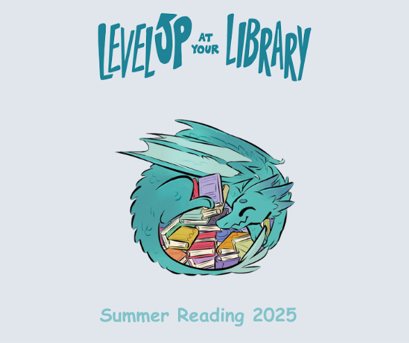 light gray background with a teal colored dragon cuddling a pile of books and the words "Level Up at your library" "Summer Reading 2025" in teal colored font