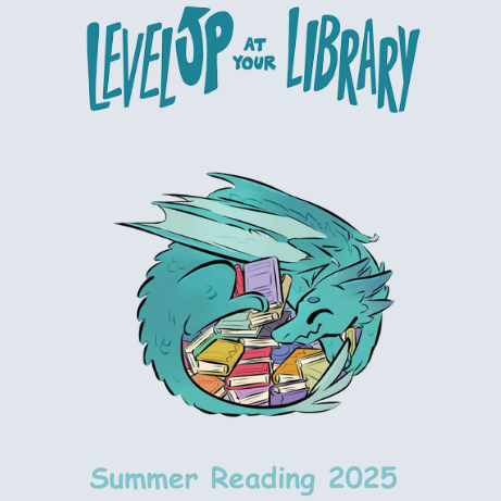 light gray background with a teal colored dragon cuddling a pile of books and the words "Level Up at your library"  "Summer Reading 2025" in teal colored font